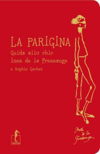 La Parigina. Guida allo chic di Ines De La Frassange