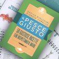 Il pesce giusto: ricette gustose, economiche e sostenibili